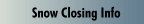 Snow Closing Info